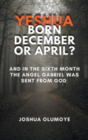 Yeshua Born December or April?