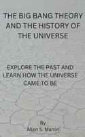 Big Bang Theory and the History of the Universe