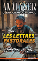 Analyser L'éducation du Travail dans les lettres pastorales: Timothée et Tite(31 L'Éducation Au Travail Dans La Bible)
