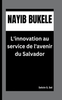 Nayib Bukele: L'innovation au service de l'avenir du Salvador