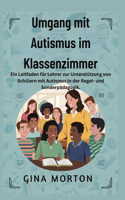 Umgang mit Autismus im Klassenzimmer: Ein Leitfaden für Lehrer zur Unterstützung von Schülern mit Autismus in der Regel- und Sonderpädagogik.