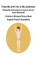 English-French (Canadian) Tickle Me Until I Am in My Underwear / Chatouille-moi jusqu'a ce que je sois en sous-vetements Children's Bilingual Picture Book