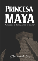 Princesa maya: Desafiando al destino escribía la historía