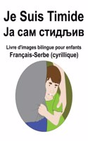 Français-Serbe (cyrillique) Je Suis Timide / &#1032;&#1072; &#1089;&#1072;&#1084; &#1089;&#1090;&#1080;&#1076;&#1113;&#1080;&#1074; Livre d'images bilingue pour enfants