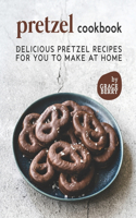 Pretzel Cookbook: Delicious Pretzel Recipes for You to Make at Home