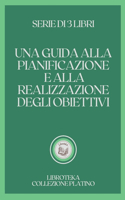 Una Guida Alla Pianificazione E Alla Realizzazione Degli Obiettivi: serie di 3 libri