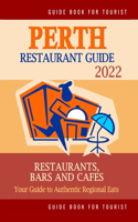 Perth Restaurant Guide 2022: Your Guide to Authentic Regional Eats in Perth, Australia (Restaurant Guide 2022)