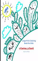 1 Cactus, 5 Cacti: Large Print Coloring Book for Kids