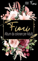 Fiori Album da colorare per Adulti: Libri antistress da colorare per adulti con 100 fiori e motivi floreali, rose... Esprimi la tua creatività e dedicati al più distensivo degli hobby.