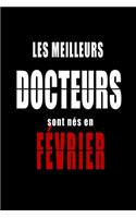 Les Meilleurs Docteurs sont nés en Février carnet de notes: Carnet de note pour les Docteurs nés en Février cadeaux pour un ami, une amie, un collègue ou un collègue, quelqu'un de la famille né en Février