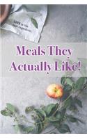 Meals They Actually Like!