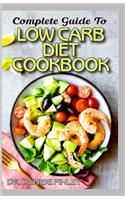 Complete Guide To Low Carb Diet Cookbook: Homemade Low carb diet recipes for you to regulate consumption of carbs and live a healthy life!