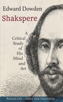 Shakspere: A Critical Study of His Mind and Art