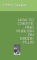 How to Create and Publish an eBook Plus