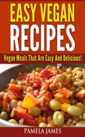Vegan Diet Cookbook - Easy Vegan Recipes: Vegan Meals That Are Easy And Delicious!