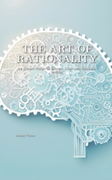 Art of Rationality: An Expert Guide to Reason, Logic and Decision-Making