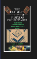 Ultimate Guide To Business Professionalism