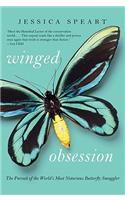 Winged Obsession: The Pursuit of the World's Most Notorious Butterfly Smuggler: The Pursuit of the World's Most Notorious Butterfly Smuggler