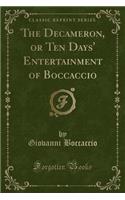 The Decameron, or Ten Days' Entertainment of Boccaccio (Classic Reprint)