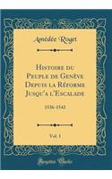Histoire du Peuple de Genève Depuis la Réforme Jusqu'a l'Escalade, Vol. 1: 1536-1542 (Classic Reprint)