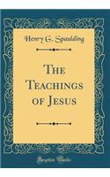 The Teachings of Jesus (Classic Reprint)