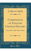 Compendium of English Church History: From 1688 to 1830, With a Preface (Classic Reprint)