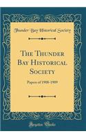 The Thunder Bay Historical Society: Papers of 1908-1909 (Classic Reprint)