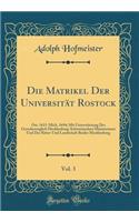 Die Matrikel Der UniversitÃ¤t Rostock, Vol. 3: Ost. 1611-Mich. 1694; Mit UnterstÃ¼tzung Des Grossherzoglich Mecklenburg-Schwerinschen Ministeriums Und Der Ritter-Und Landschaft Beider Mecklenburg (Classic Reprint)