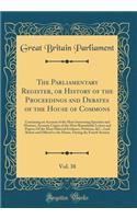 The Parliamentary Register, or History of the Proceedings and Debates of the House of Commons, Vol. 38: Containing an Account of the Most Interesting Speeches and Motions; Accurate Copies of the Most Remarkable Letters and Papers; Of the Most Mater