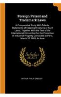 Foreign Patent and Trademark Laws: A Comparative Study with Tabular Statements of Essential Features of Such Laws; Together with the Text of the International Convention for the Prote