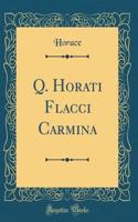 Q. Horati Flacci Carmina (Classic Reprint)