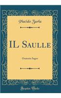 IL Saulle: Oratorio Sagro (Classic Reprint)