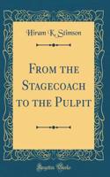 From the Stagecoach to the Pulpit (Classic Reprint)