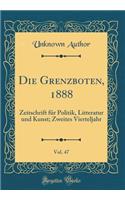 Die Grenzboten, 1888, Vol. 47: Zeitschrift FÃ¼r Politik, Litteratur Und Kunst; Zweites Vierteljahr (Classic Reprint)