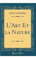 L'Art Et la Nature (Classic Reprint)