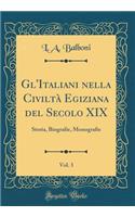 Gl'italiani Nella CiviltÃ  Egiziana del Secolo XIX, Vol. 3: Storia, Biografie, Monografie (Classic Reprint)