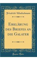 Erklärung des Briefes an die Galater (Classic Reprint)