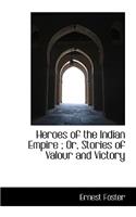 Heroes of the Indian Empire; Or, Stories of Valour and Victory: (English)