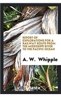 Report of Explorations for a Railway Route from the Mississippi River to the Pacific Ocean