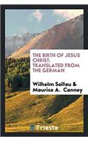 The Birth of Jesus Christ. Translated from the German