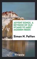 Advent Songs. A Revision of Old Hymns to Meet Modern Needs