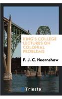 King's College Lectures on Colonial Problems