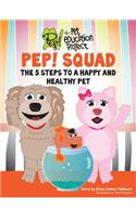 PEP! Squad: The 5 Steps to a Happy and Healthy Pet