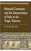 Metrical Constraint and the Interpretation of Style in the Tragic Trimeter
