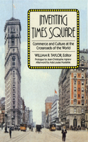 Inventing Times Square: Commerce and Culture at the Crossroads of the World