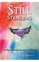 Still Standing: 90 Days of Wisdom for Moms of Addicts