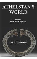 Athelstan's World: First in the Celtic King Saga