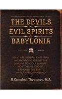 The Devils and Evil Spirits of Babylonia: Babylonian and Assyrian Incantations Against Demons, Schools, Vampires, Hobgoblins, Ghosts, and Kindred Evil Spirits