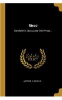 Ricco: Comédie En Deux Actes Et En Prose...