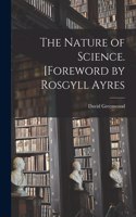 Nature of Science. [Foreword by Rosgyll Ayres